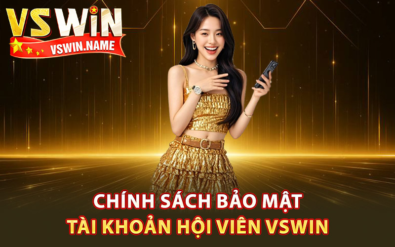 Chính sách bảo mật tài khoản hội viên Vswin