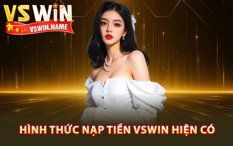 Danh sách hình thức nạp tiền Vswin hiện có