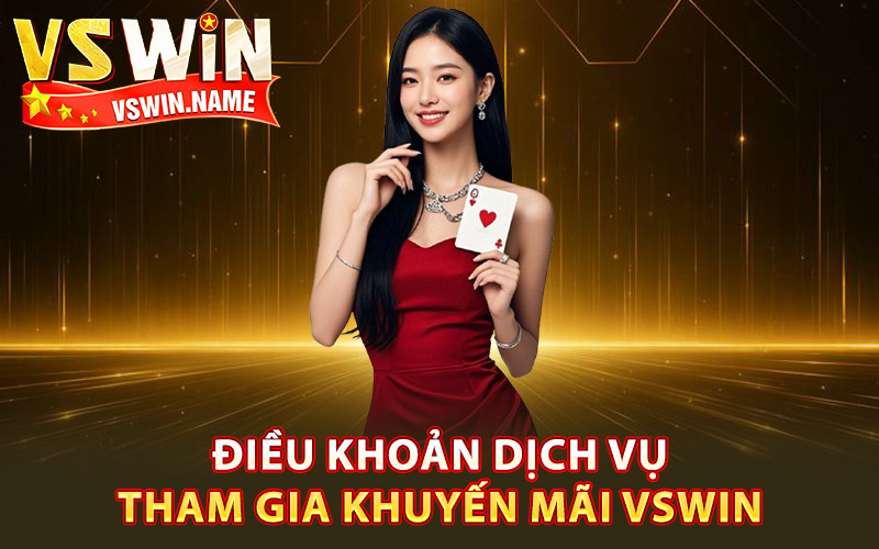 Điều Khoản Dịch Vụ Vswin – Hệ Thống Quy Tắc Công Bằng 2 Điều khoản dịch vụ tham gia khuyến mãi Vswin