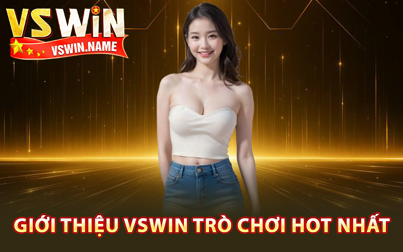 Giới Thiệu Vswin – Thế Giới Giải Trí Đẳng Cấp Toàn Diện 2 Giới thiệu Vswin trò chơi hot nhất
