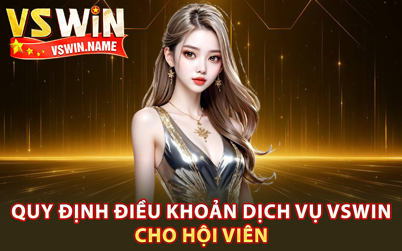Điều Khoản Dịch Vụ Vswin – Hệ Thống Quy Tắc Công Bằng 1 Quy định điều khoản dịch vụ Vswin cho hội viên