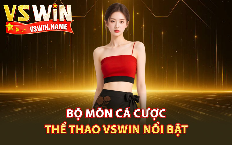 Thể Thao Vswin – Điểm Đến Đỉnh Cao Cho Tất Cả Mùa Giải 2 Bộ môn cá cược thể thao Vswin nổi bật