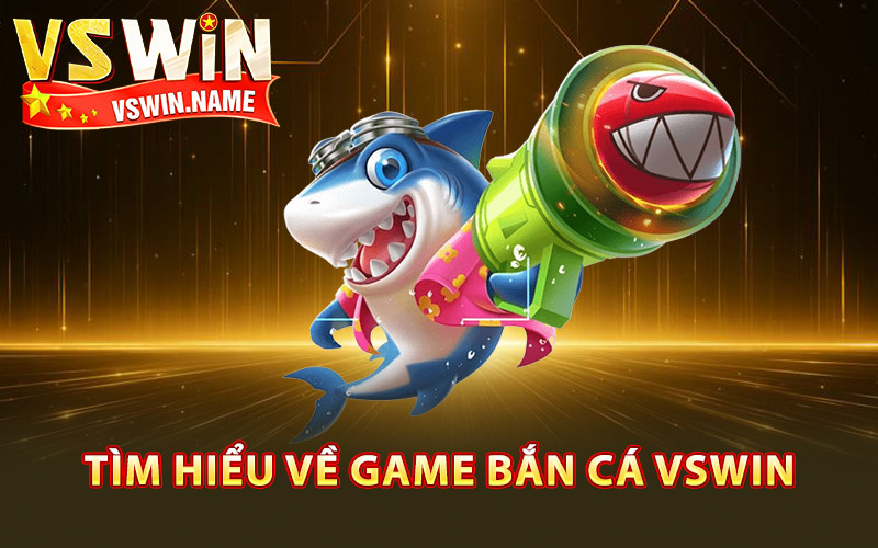 Bắn Cá Vswin – Cuộc Săn Cá Hấp Dẫn Kho Báu Đầy Tay 1 Tìm hiểu về game bắn cá Vswin